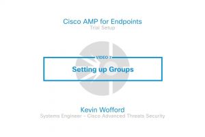 Cisco AMP For Endpoints Trial – Video 7